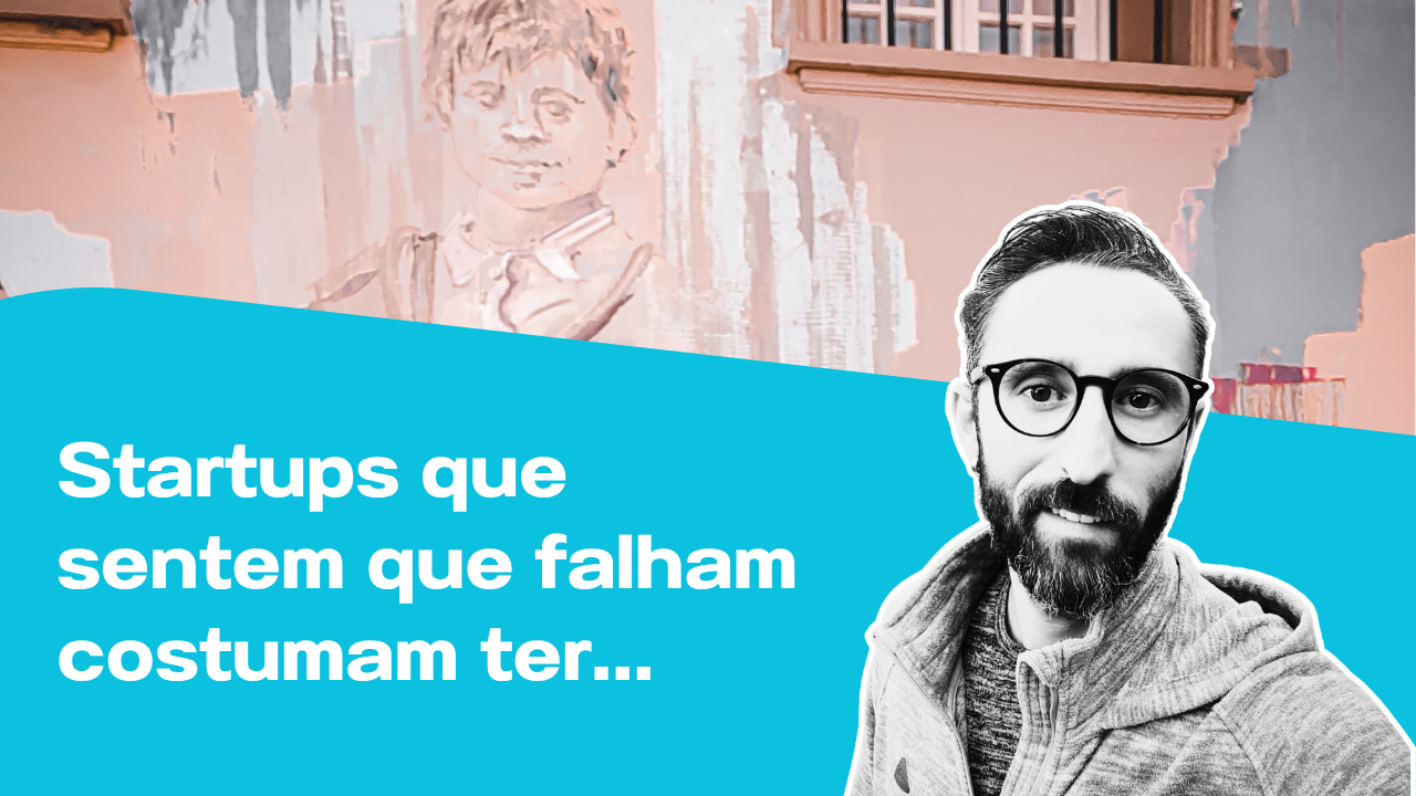 Startups que sentem que falham costumam ter…